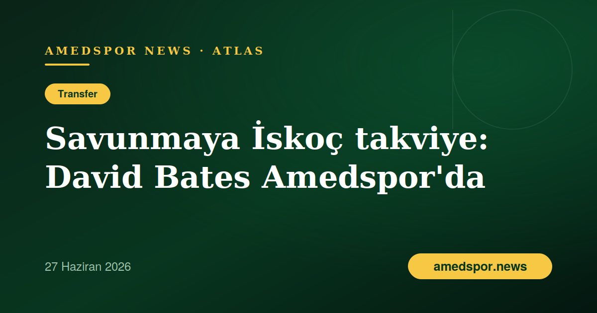 Amedspor savunmaya İskoç takviye: David Bates 2+1 yıllık imzayı attı