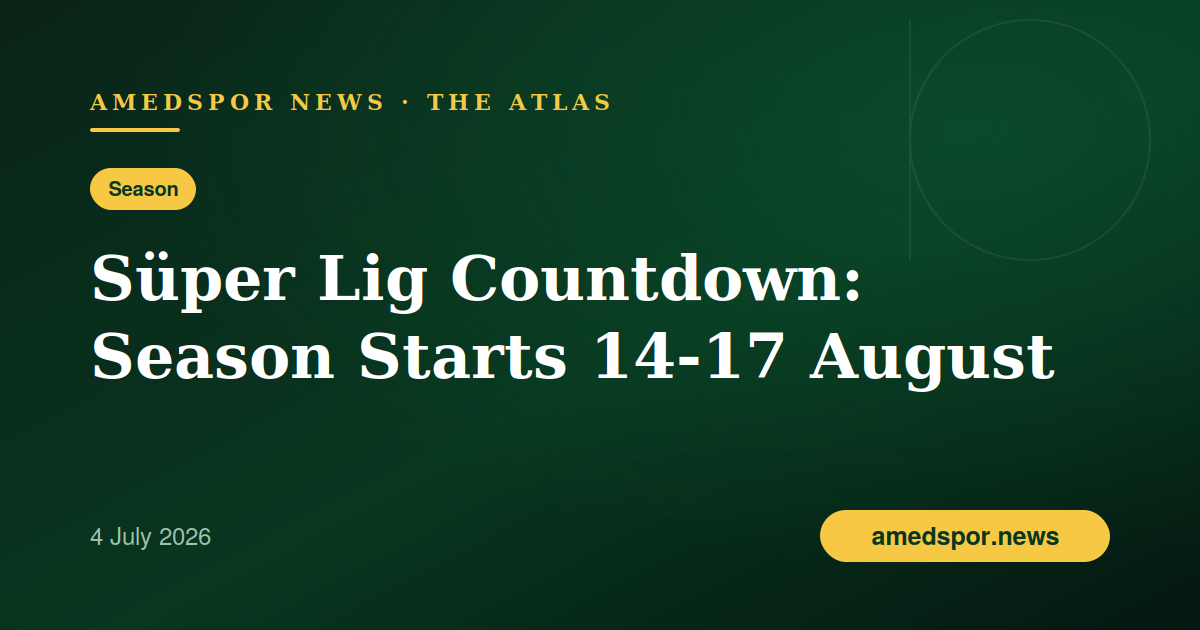 Süper Lig Countdown: Amedspor's First Top-Flight Season Starts 14-17 August