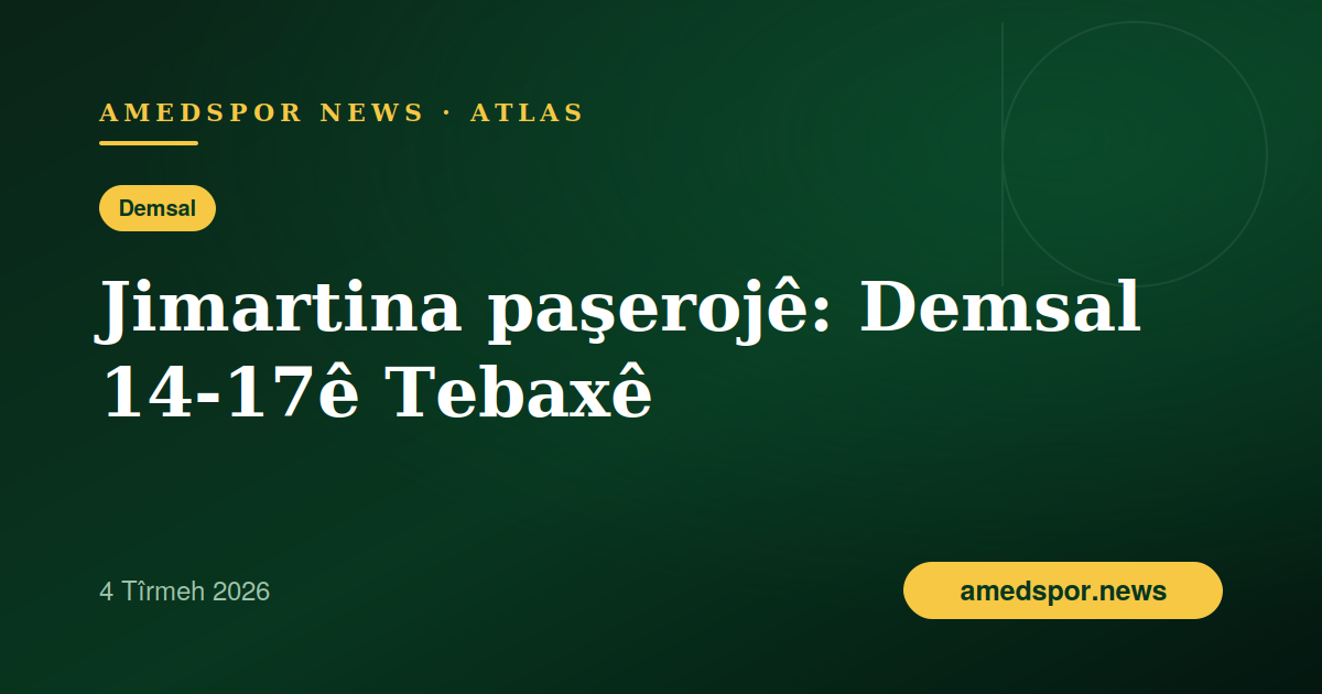 Jimartina paşerojê ya Süper Lîgê: Demsala yekem 14-17ê Tebaxê dest pê dike
