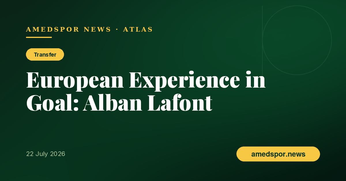 Amedspor Hand the Goalkeeping Job to European Experience: Alban Lafont