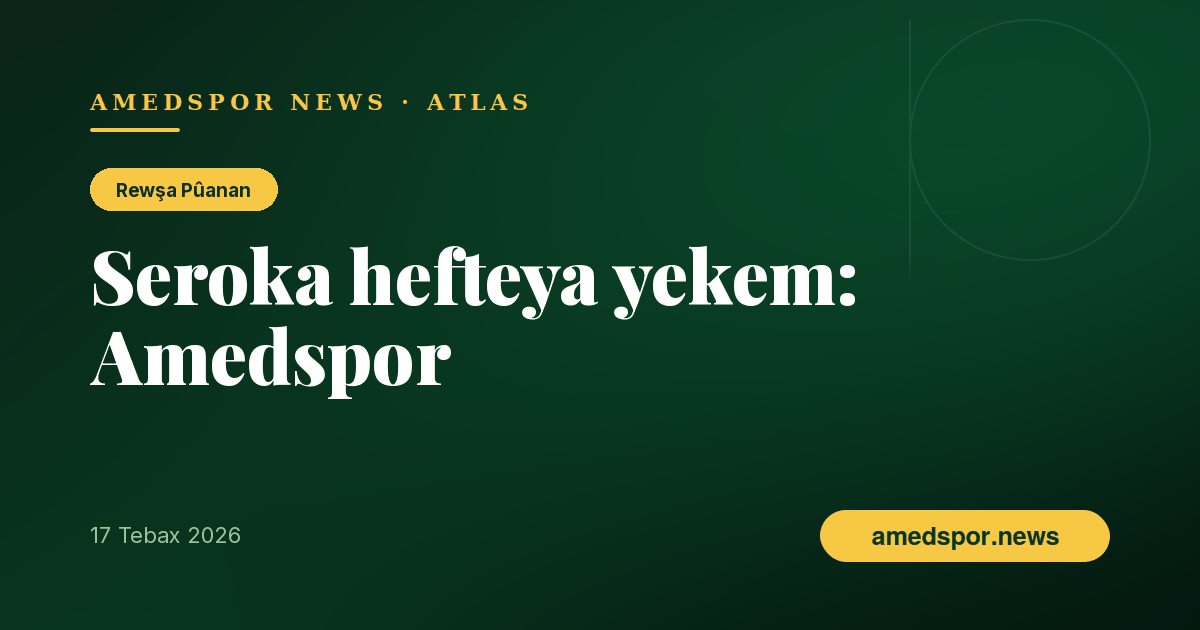 Hefteya yekem a Süper Lîgê qediya: Li serî Amedspor heye
