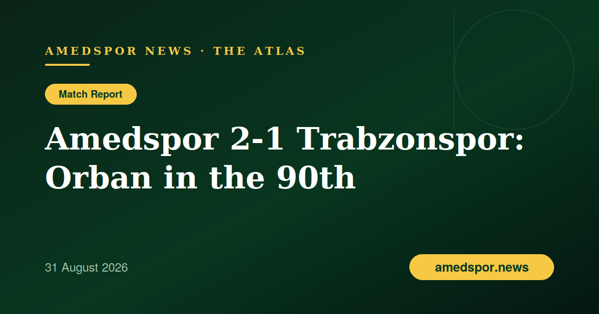 Amedspor 2-1 Trabzonspor: From a Goal Down to a 90th-Minute Winner by Orban